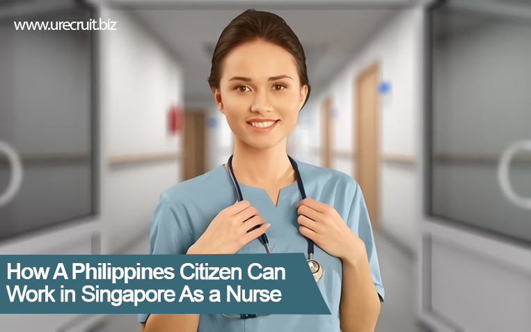 How A Philippines Citizen Can Work In Singapore As A Nurse